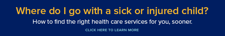 Where do I go with a sick or injured child? Click here to learn more.