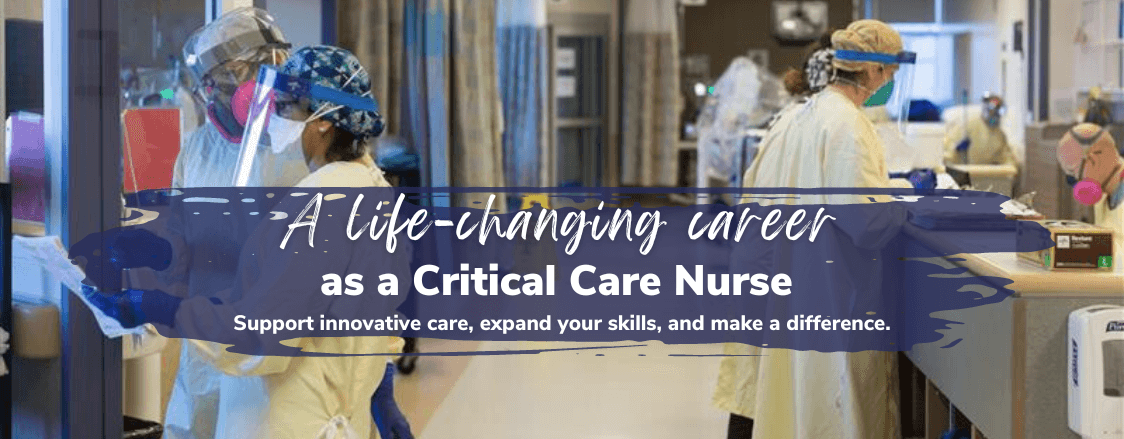 Support innovative care, expand your skills, and make a difference as a Critical Care Nurse