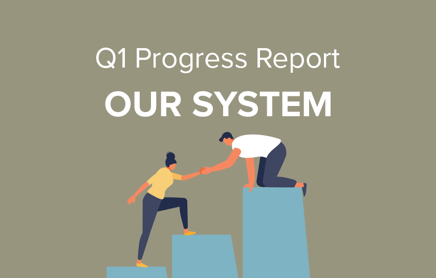 Watch the Our System Q1 Progress Report